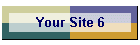 Your Site 6